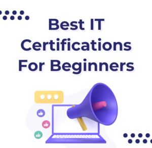 Best IT Certifications For Beginners