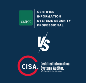 CISSP vs. CISA: Which One Is Right for You?